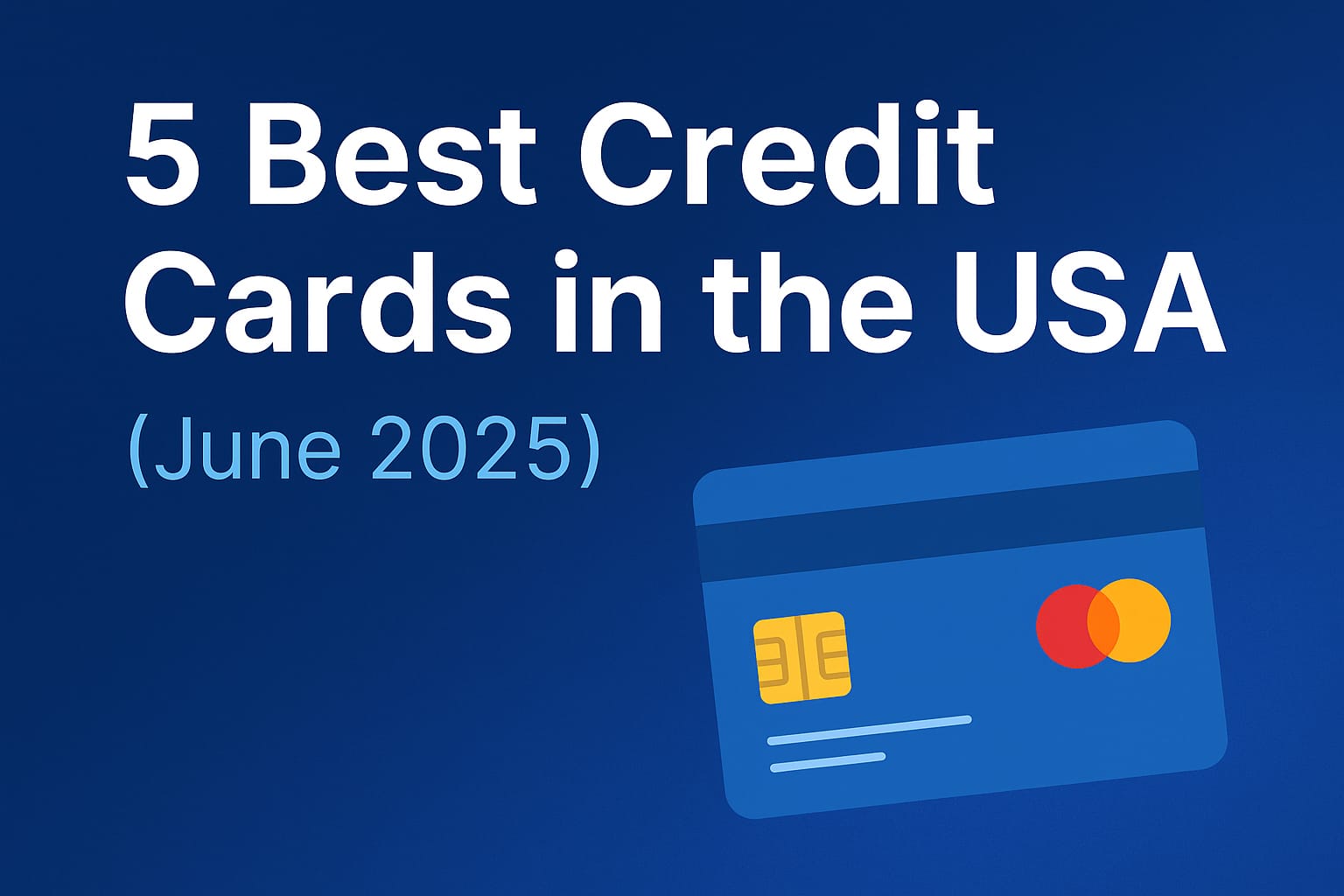 Top 5 Best Credit Cards in the USA (June 2025) – Detailed Comparison